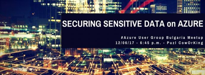 Azure User Group Bulgaria: Securing Sensitive Data on Azure