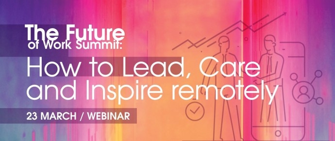 ‘The Future of Work Summit: How to Lead, Care and Inspire remotely’ Masterclass